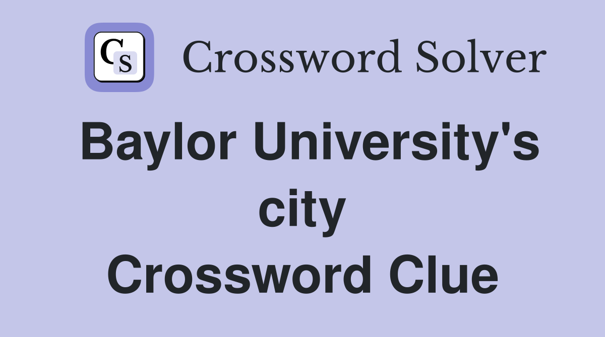 Baylor University's city Crossword Clue