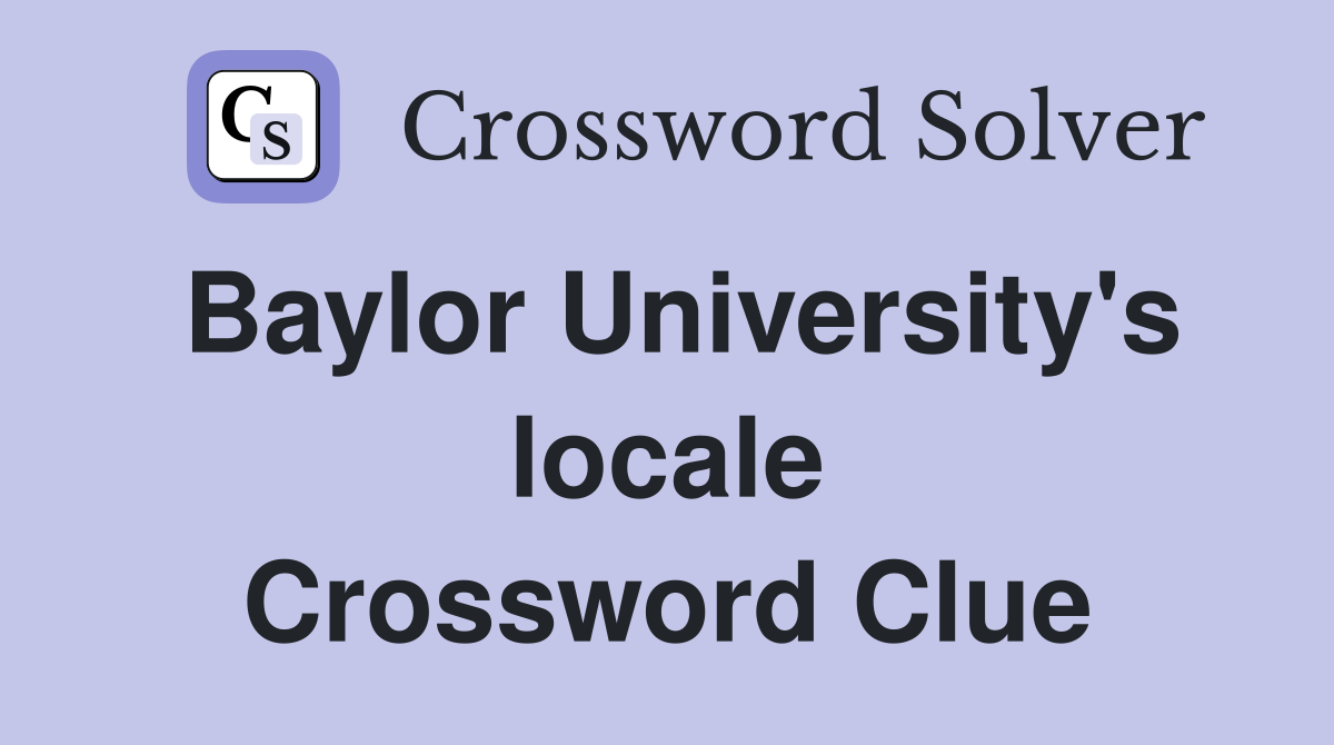 Baylor University's locale Crossword Clue