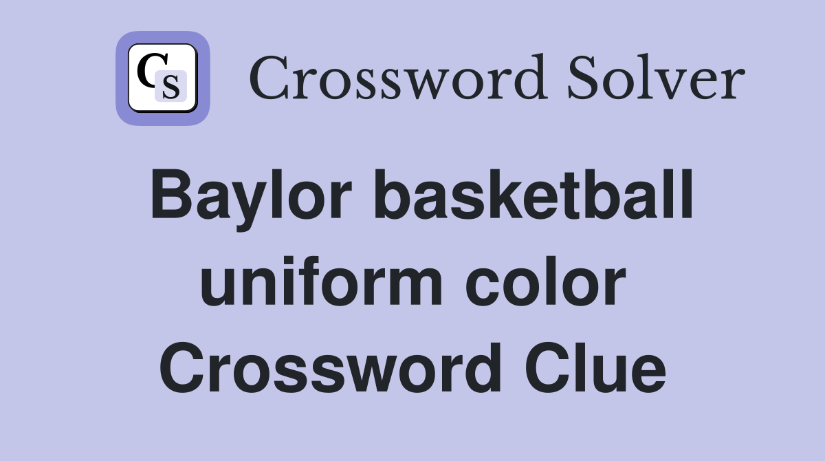 Baylor basketball uniform color Crossword Clue