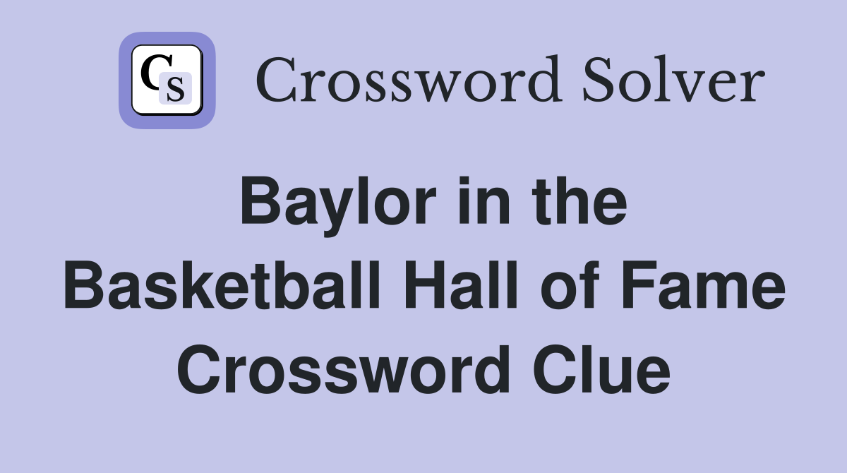 Baylor in the Basketball Hall of Fame Crossword Clue
