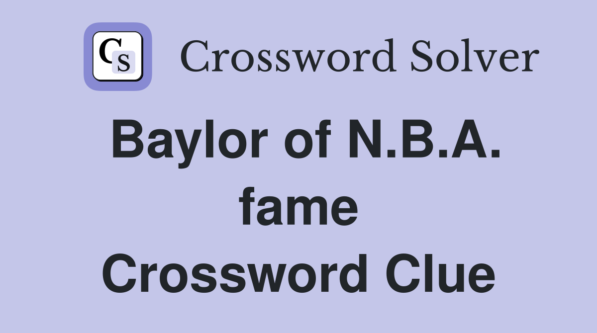 Baylor of N.B.A. fame Crossword Clue