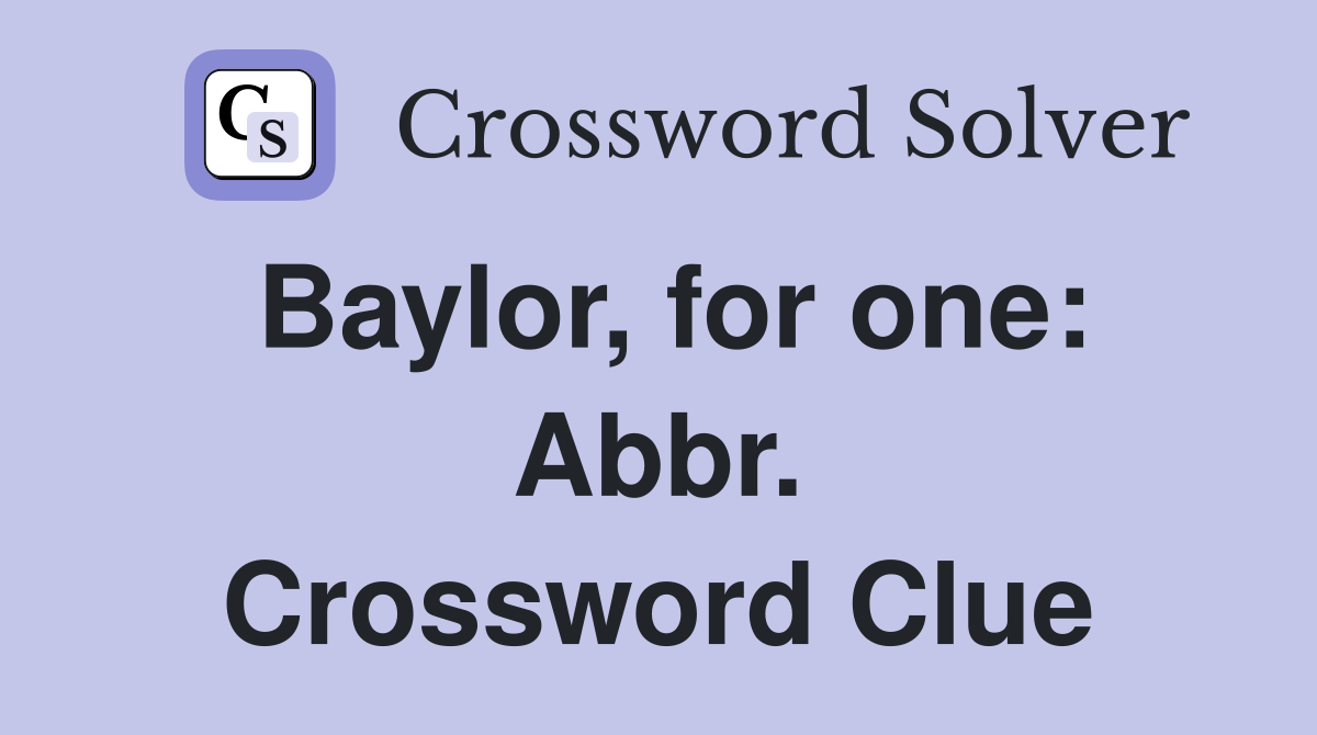 Baylor, for one: Abbr. Crossword Clue