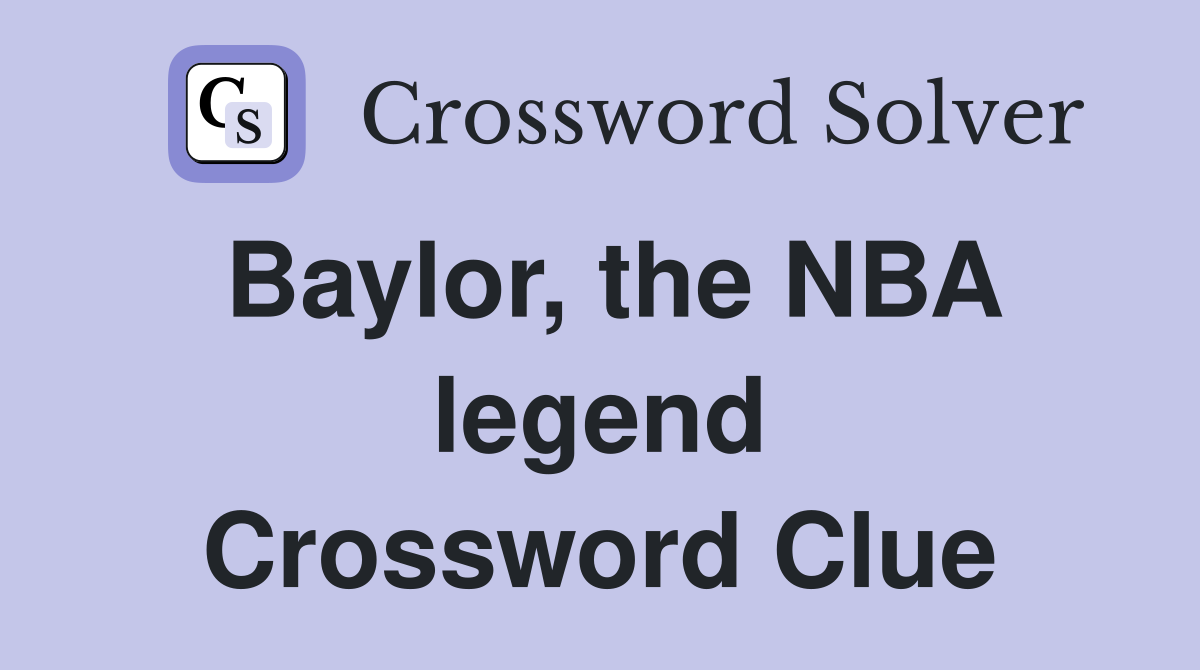 Baylor, the NBA legend Crossword Clue