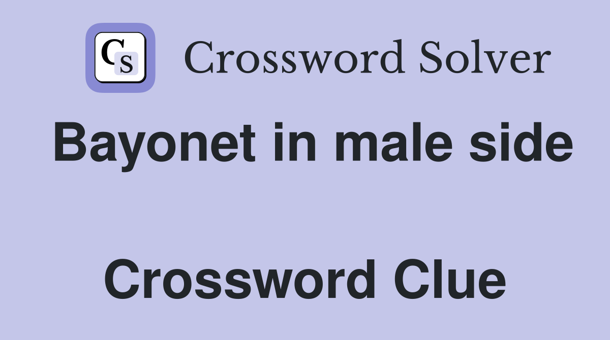 Bayonet in male side  Crossword Clue