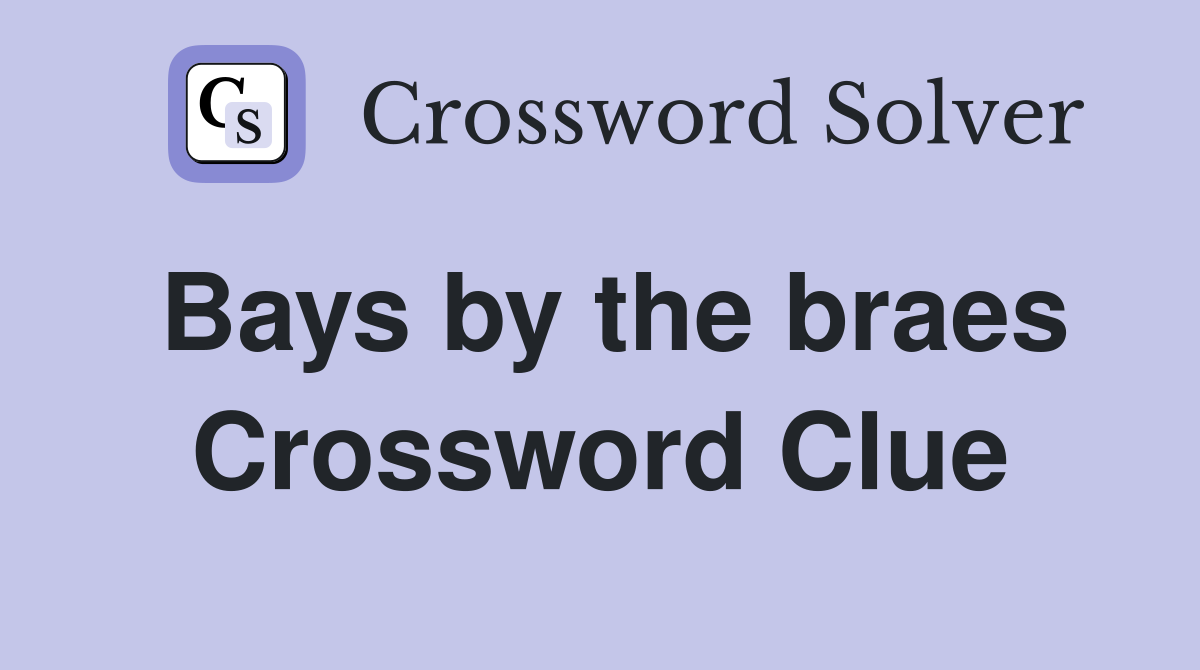 Bays by the braes Crossword Clue