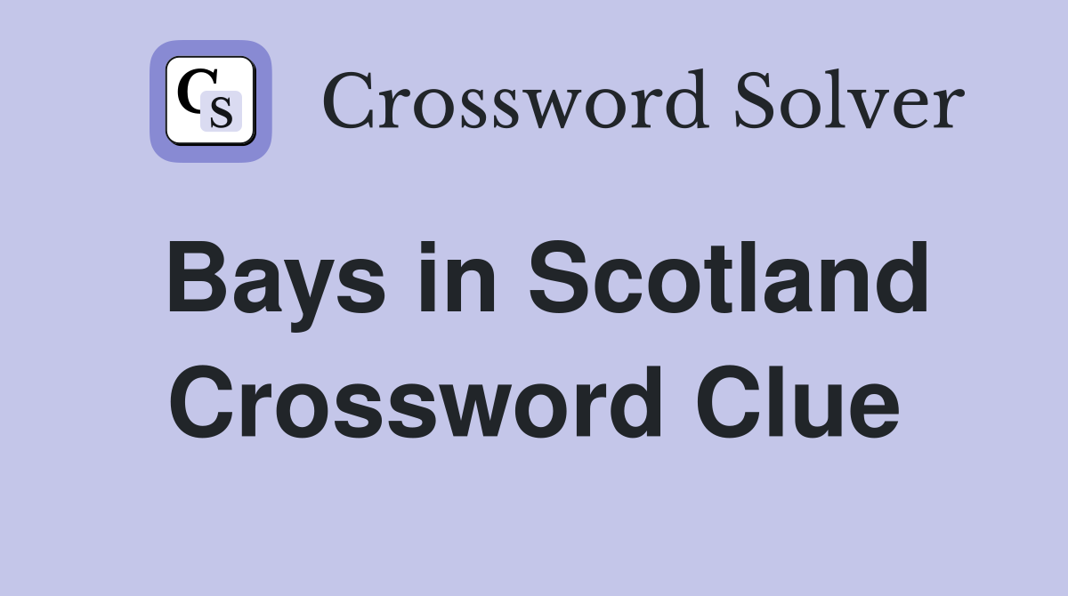 Bays in Scotland Crossword Clue