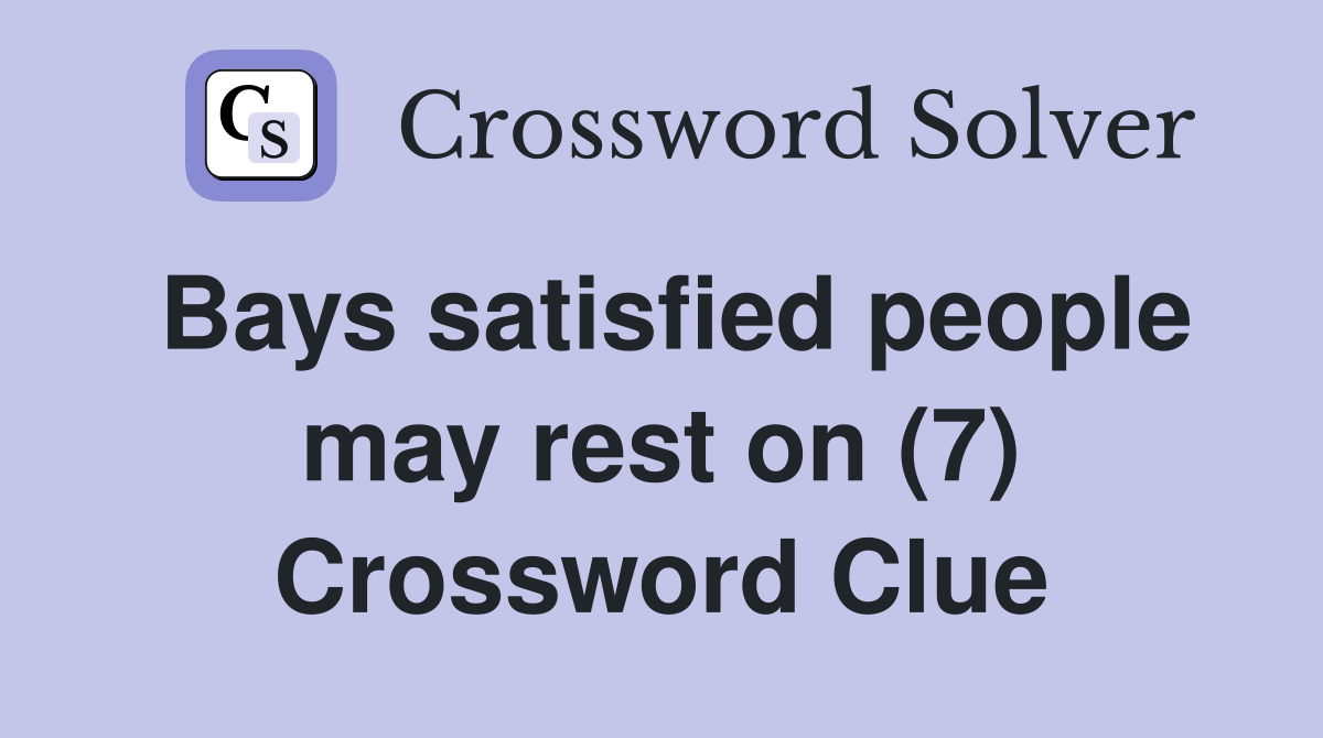 Bays satisfied people may rest on (7) Crossword Clue