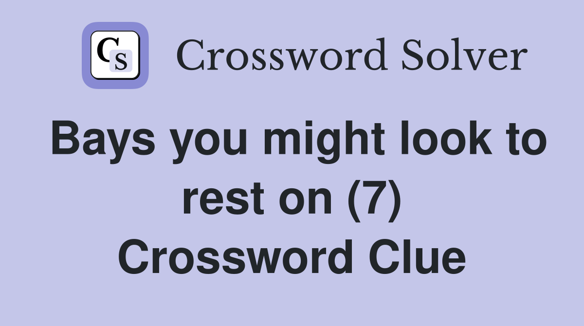 Bays you might look to rest on (7) Crossword Clue