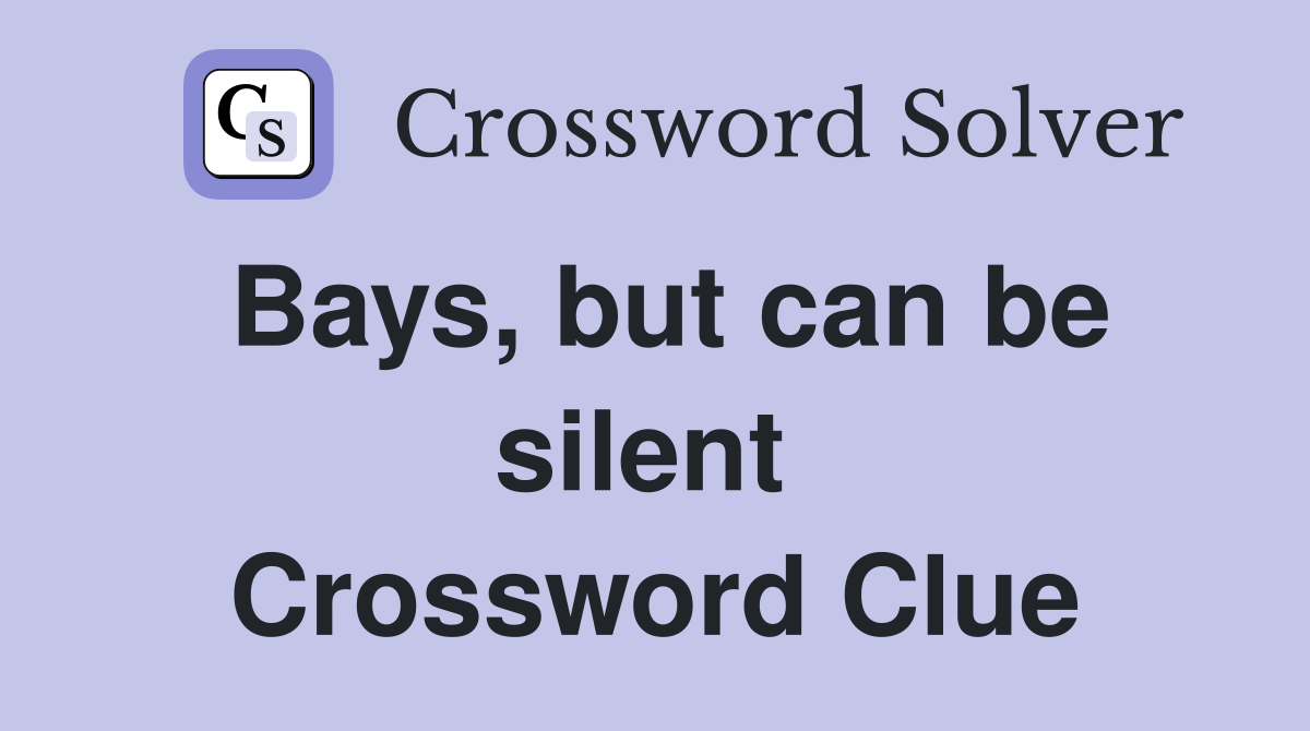 Bays, but can be silent  Crossword Clue