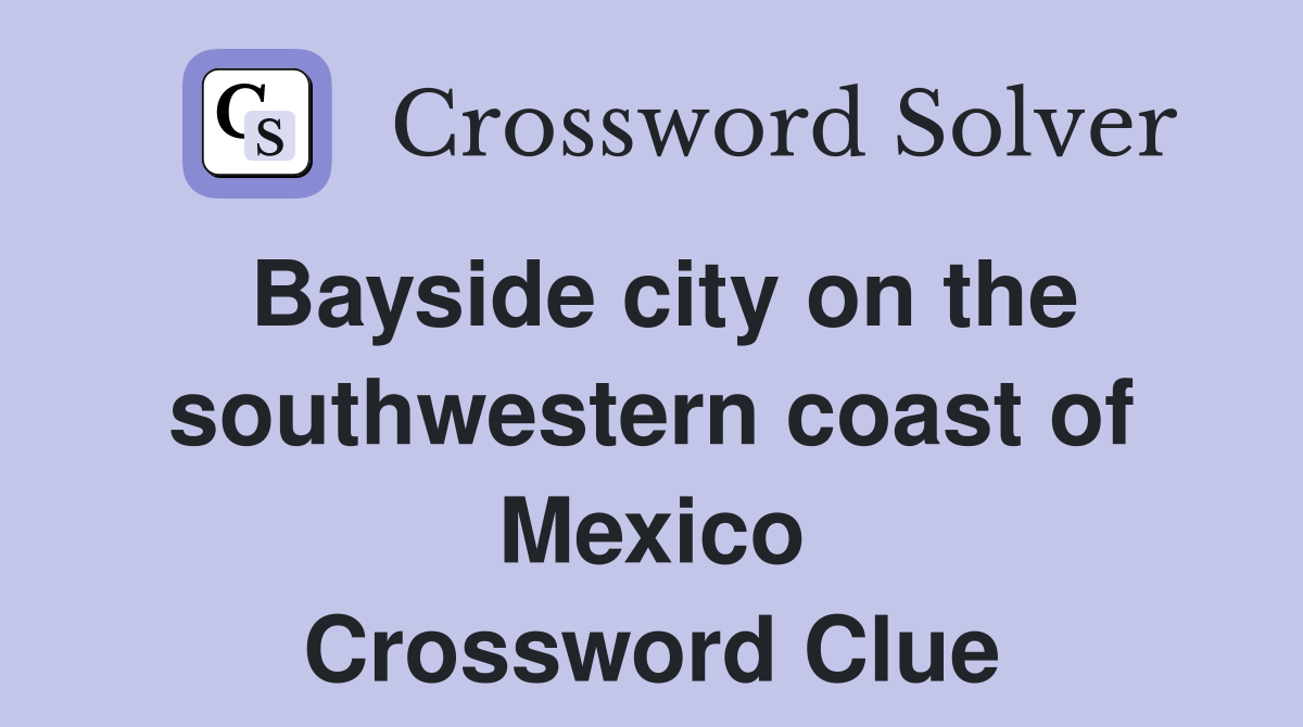 Bayside city on the southwestern coast of Mexico Crossword Clue