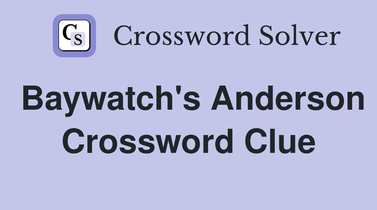 Baywatch's Anderson Crossword Clue