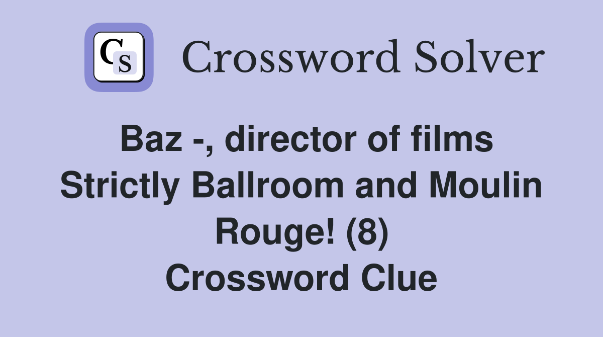 Baz -, director of films Strictly Ballroom and Moulin Rouge! (8) Crossword Clue