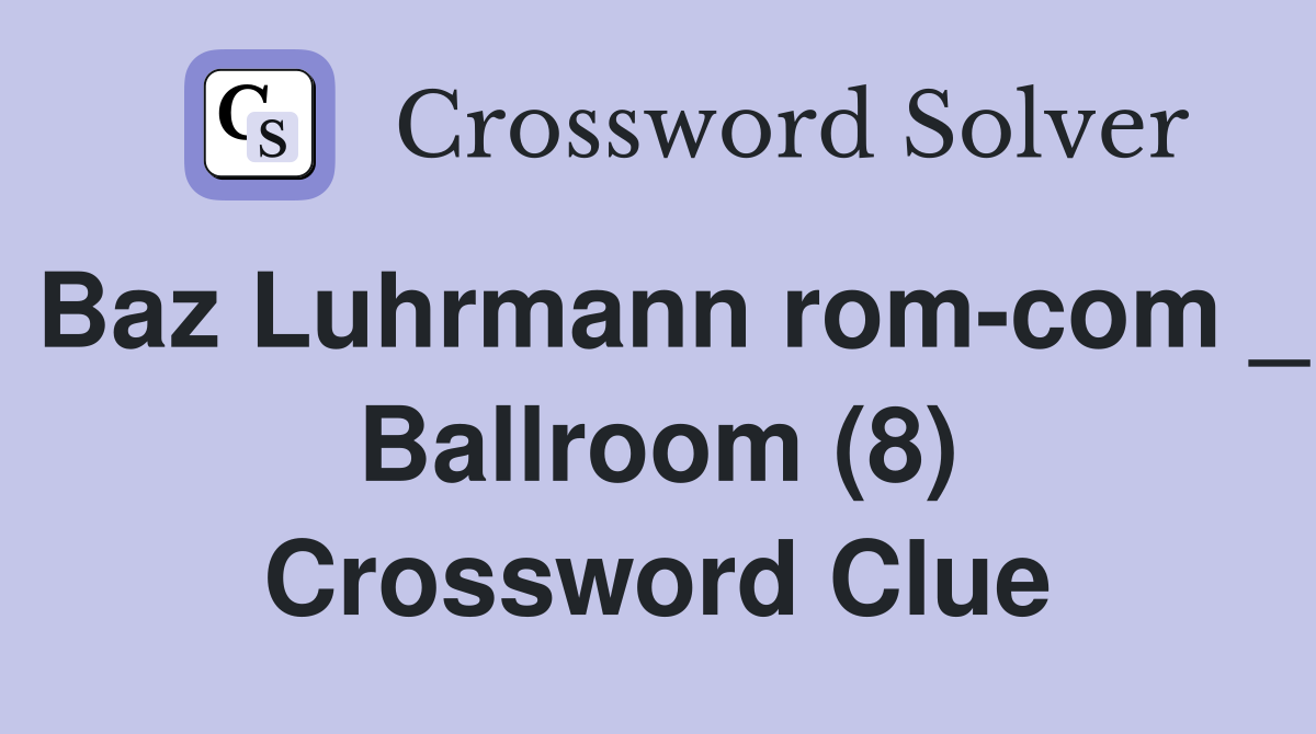 Baz Luhrmann rom-com _ Ballroom (8) Crossword Clue