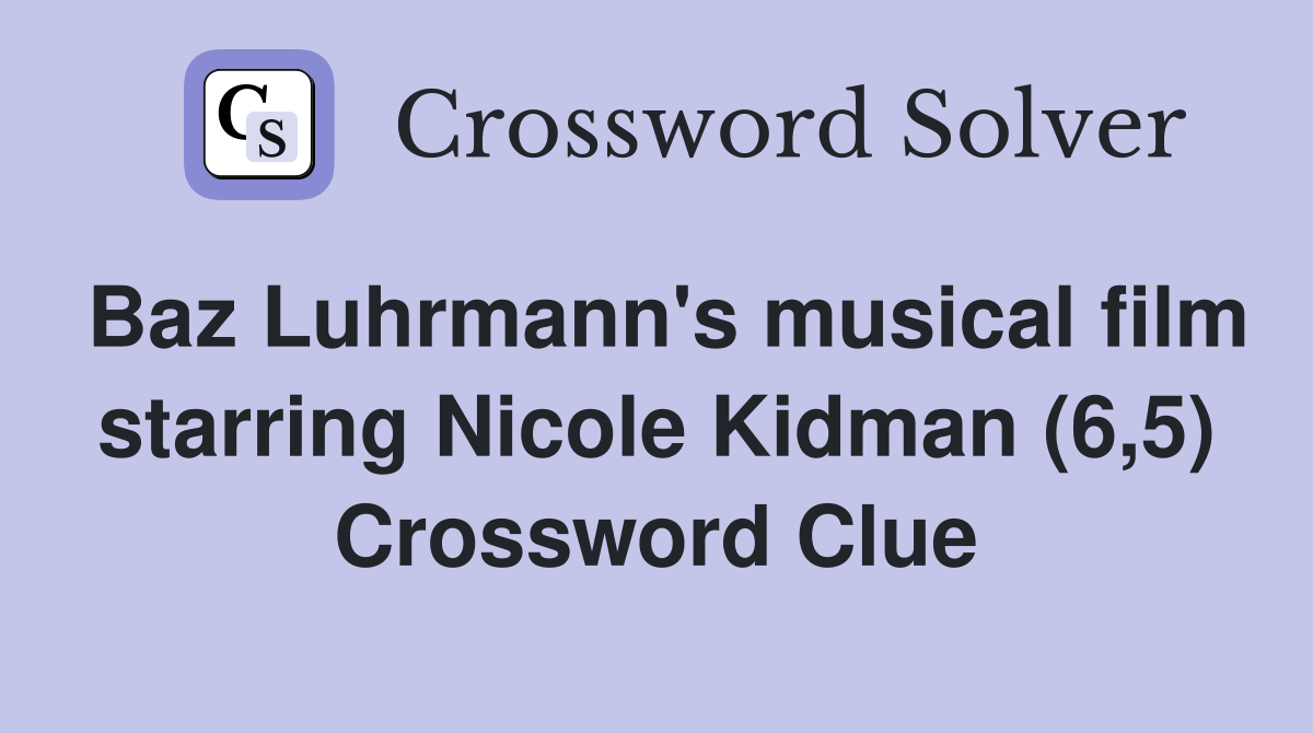 Baz Luhrmann's musical film starring Nicole Kidman (6,5) Crossword Clue