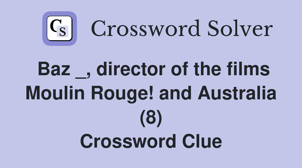 Baz _, director of the films Moulin Rouge! and Australia (8) Crossword Clue