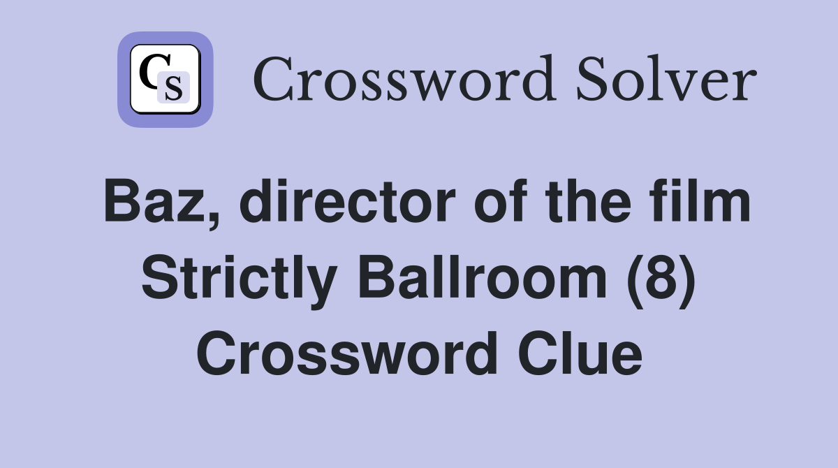 Baz, director of the film Strictly Ballroom (8) Crossword Clue