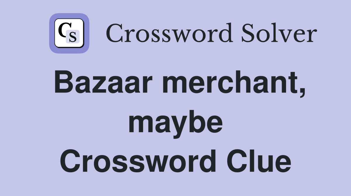 Bazaar merchant, maybe Crossword Clue