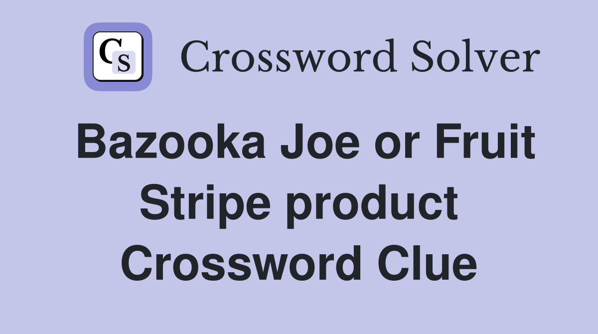 Bazooka Joe or Fruit Stripe product Crossword Clue