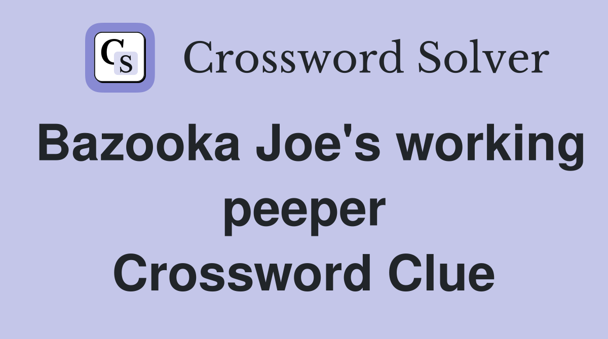Bazooka Joe's working peeper Crossword Clue
