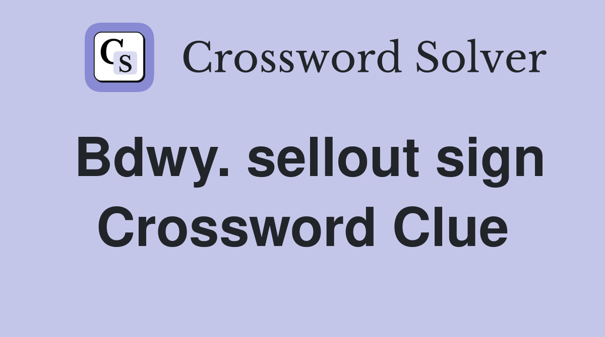 Bdwy. sellout sign Crossword Clue