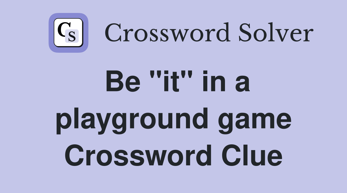 Be "it" in a playground game Crossword Clue