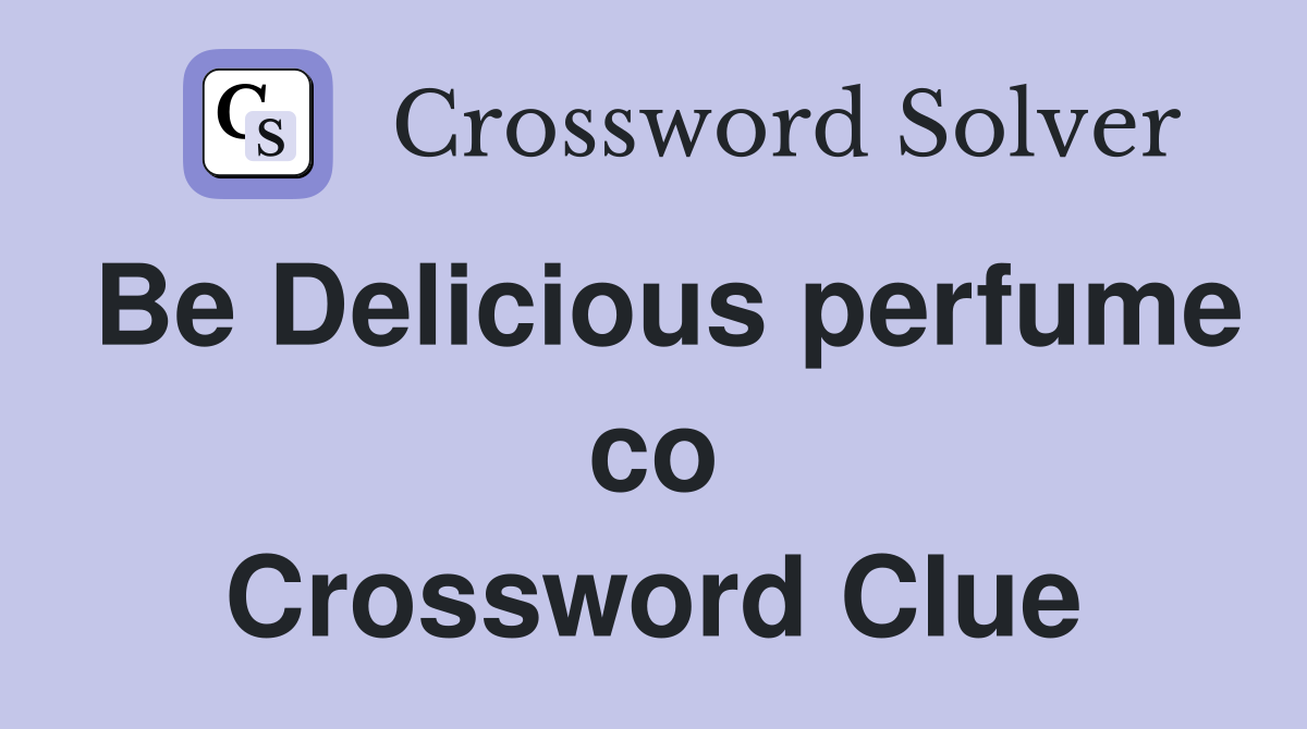 Be Delicious perfume co Crossword Clue Answers Crossword Solver