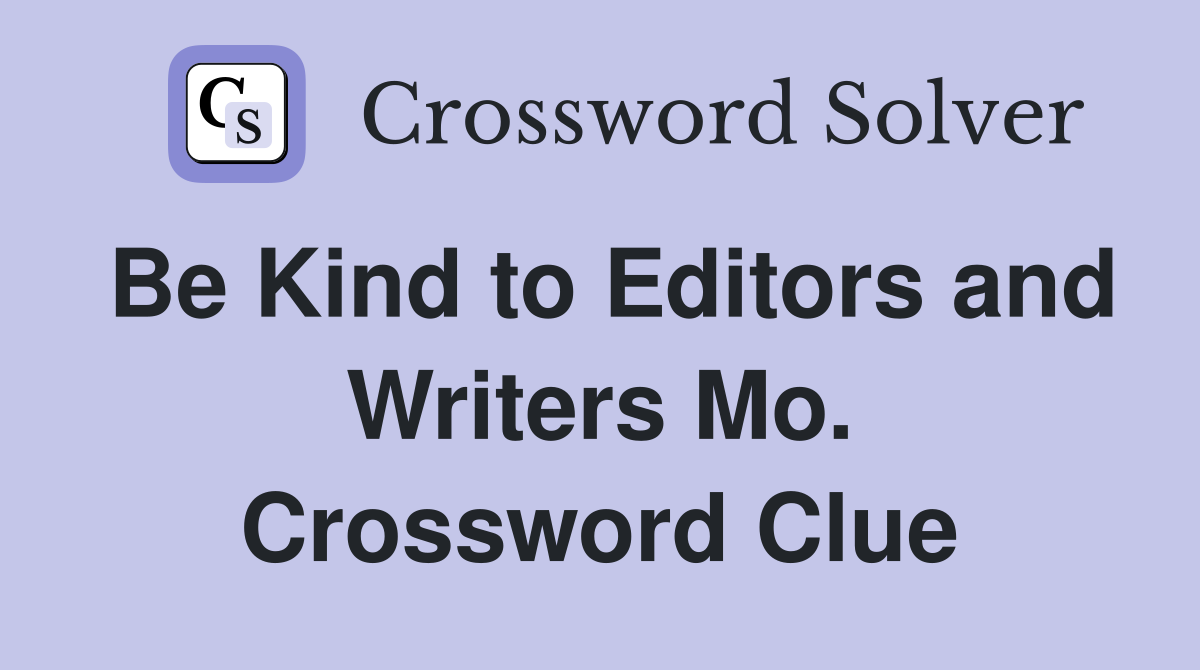 Be Kind to Editors and Writers Mo. Crossword Clue