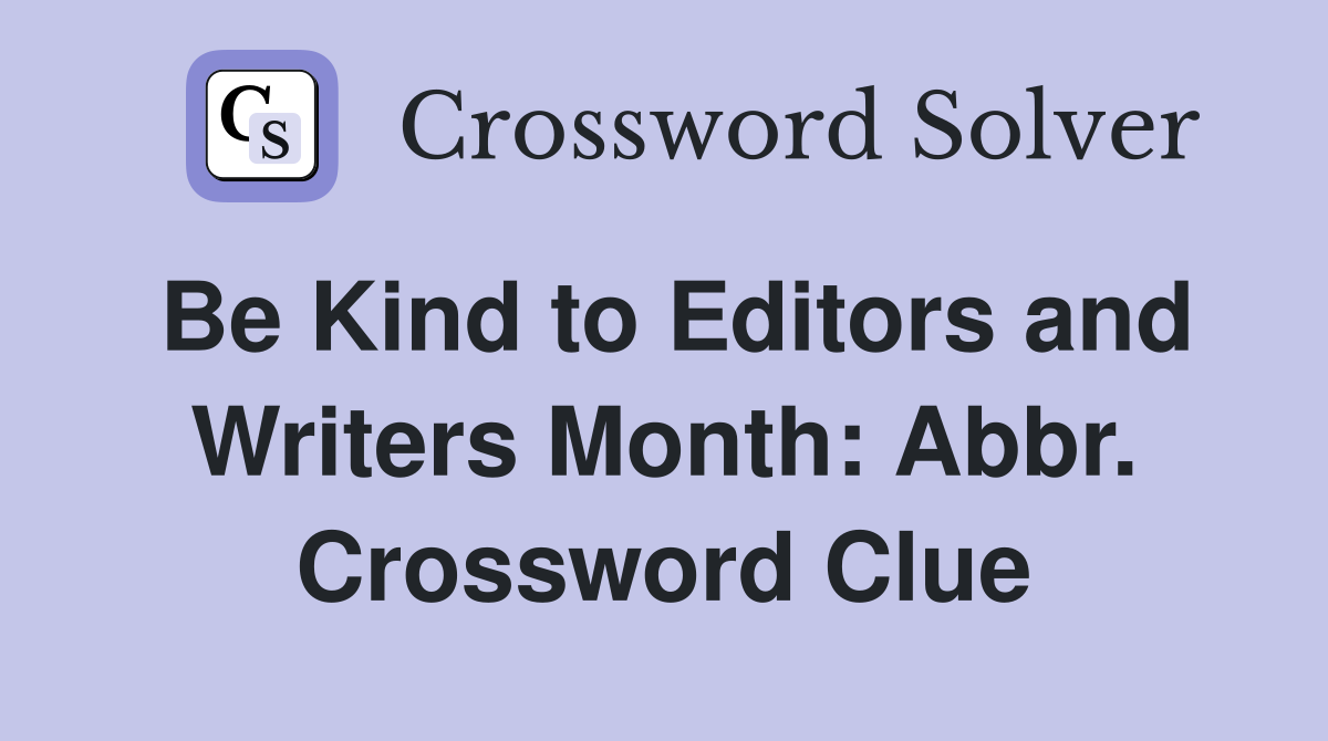Be Kind to Editors and Writers Month: Abbr. Crossword Clue