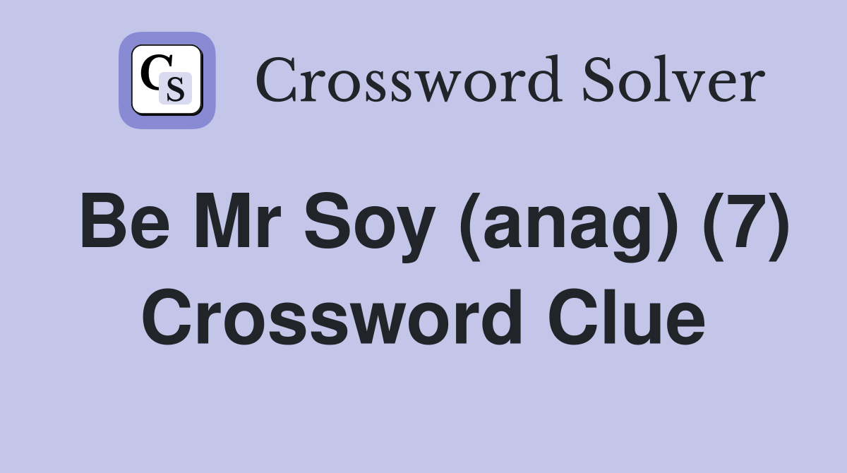 Be Mr Soy (anag) (7) Crossword Clue