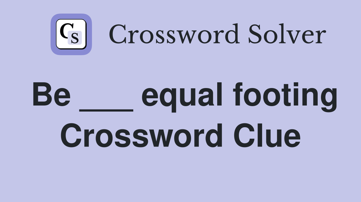 Be ___ equal footing Crossword Clue