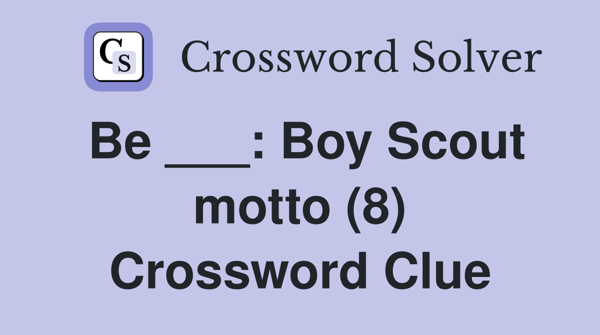 Be ___: Boy Scout motto (8) Crossword Clue