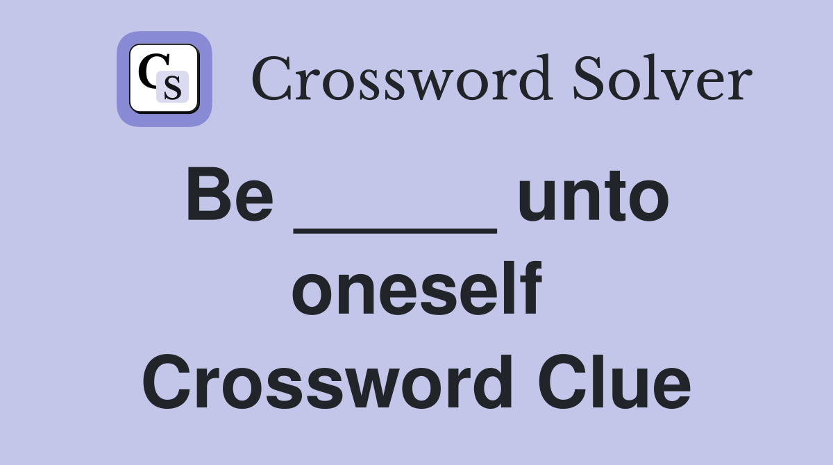 Be _____ unto oneself Crossword Clue