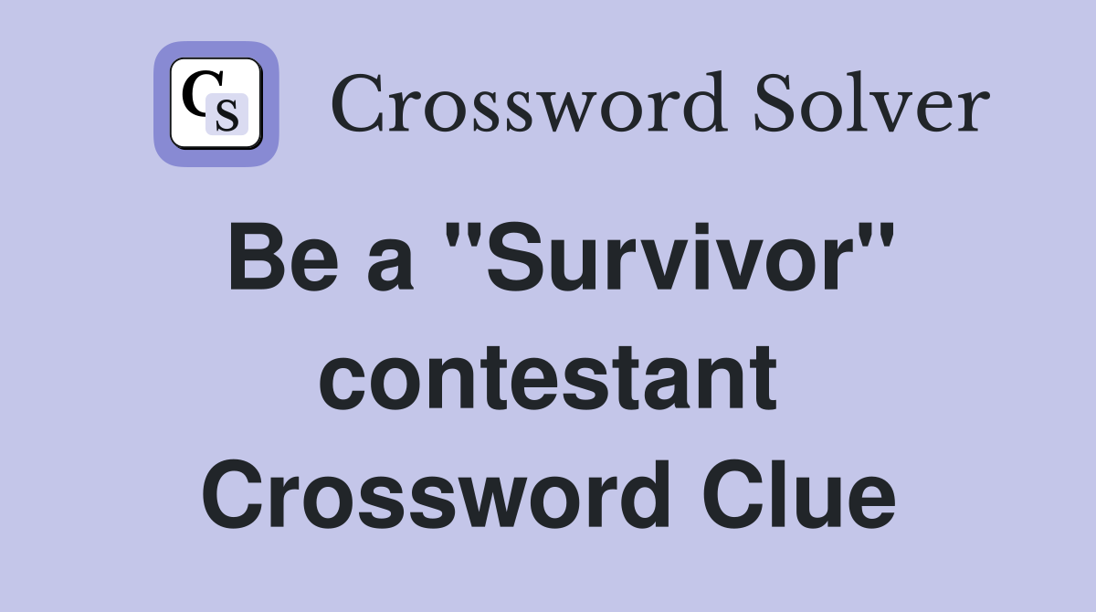Be a "Survivor" contestant Crossword Clue