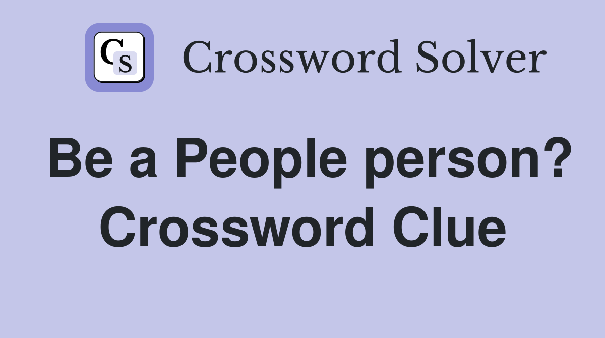 Be a People person? Crossword Clue