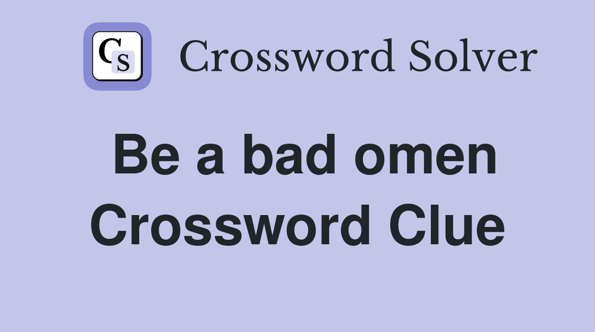 Be a bad omen Crossword Clue