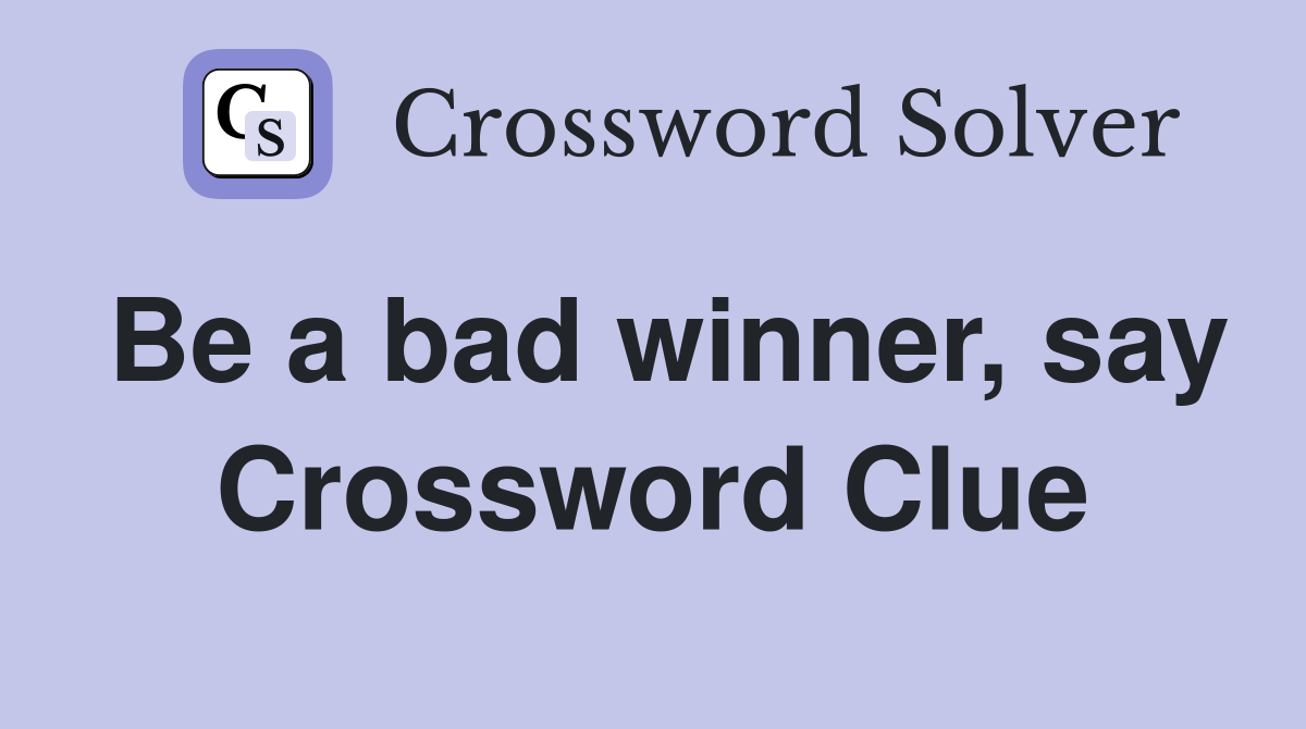 Be a bad winner, say Crossword Clue
