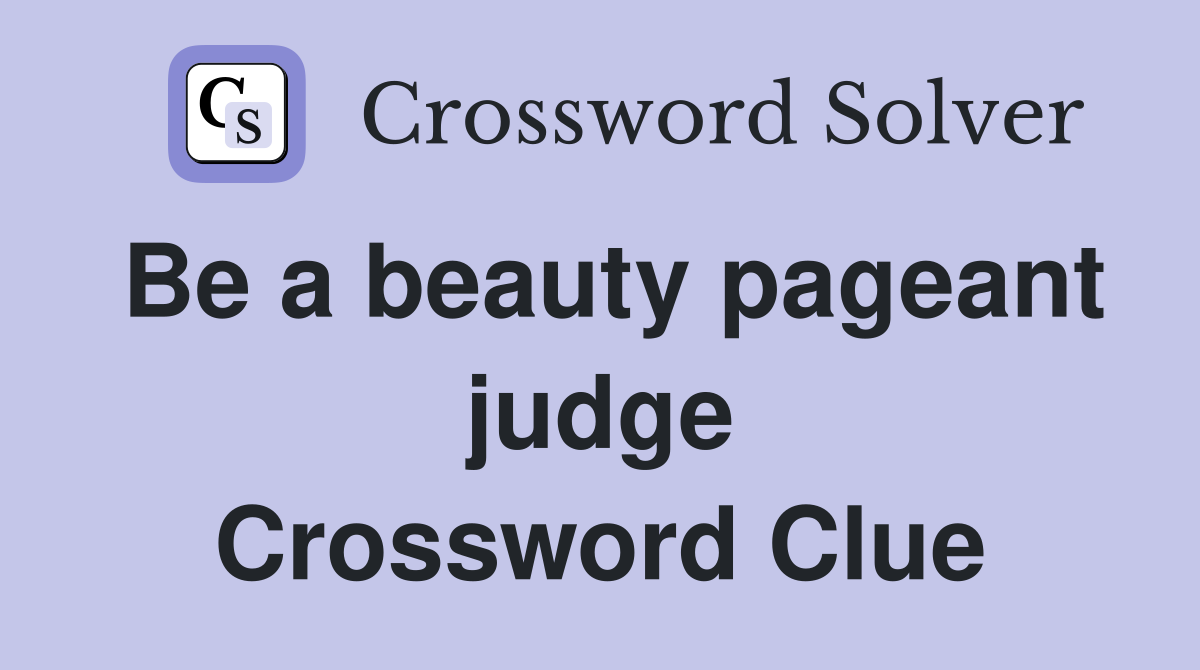 Be a beauty pageant judge Crossword Clue