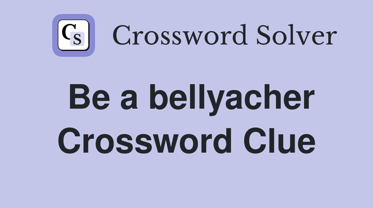 Be a bellyacher Crossword Clue