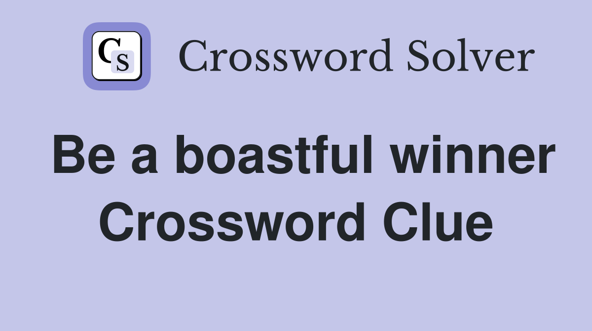 Be a boastful winner Crossword Clue