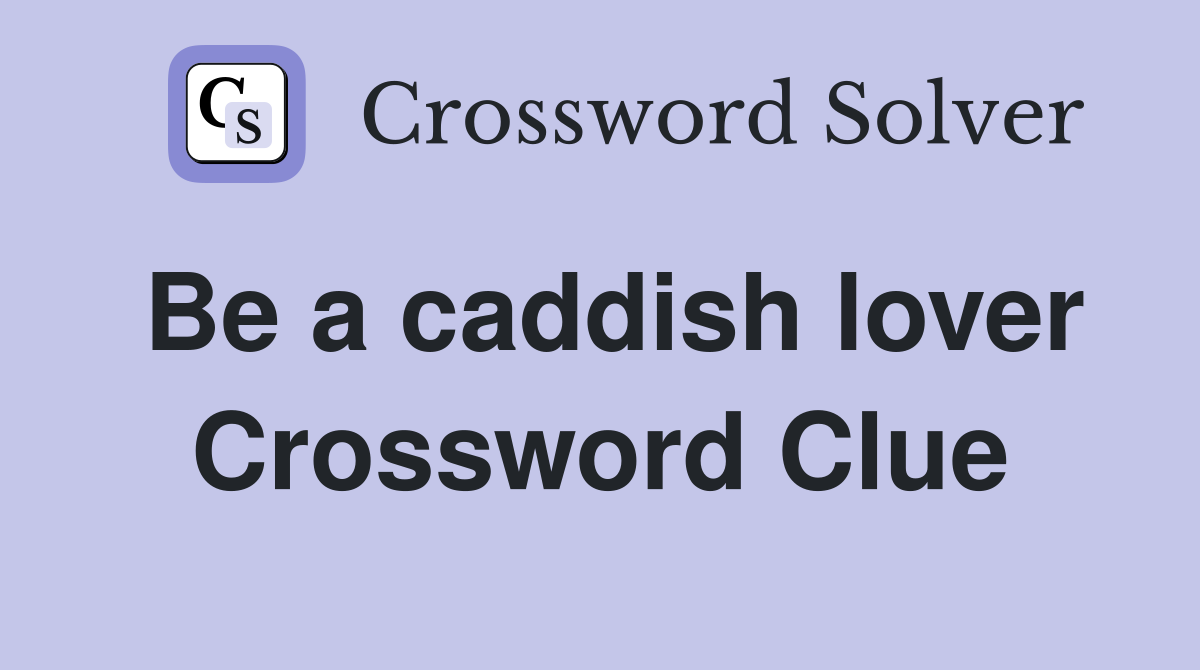 Be a caddish lover Crossword Clue