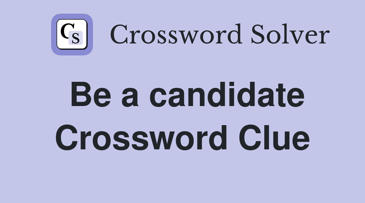 Be a candidate Crossword Clue