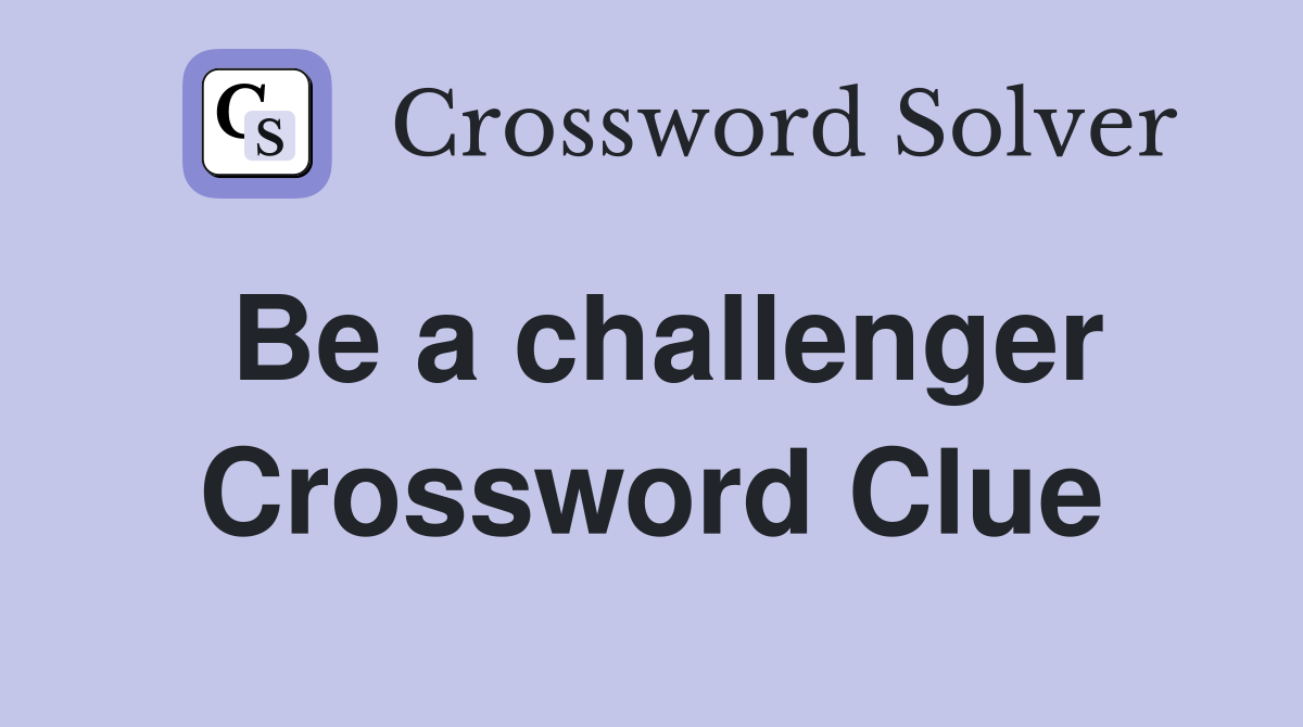 Be a challenger Crossword Clue