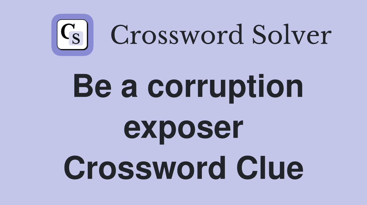 Be a corruption exposer Crossword Clue