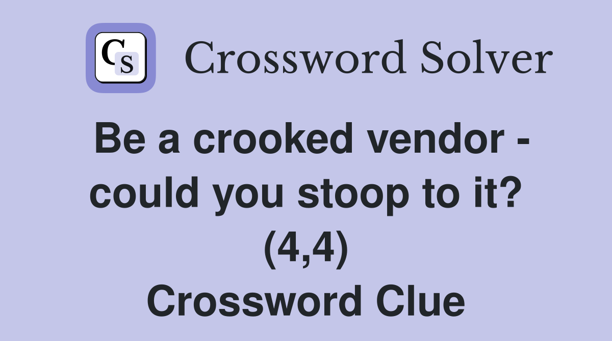 Be a crooked vendor - could you stoop to it? (4,4) Crossword Clue