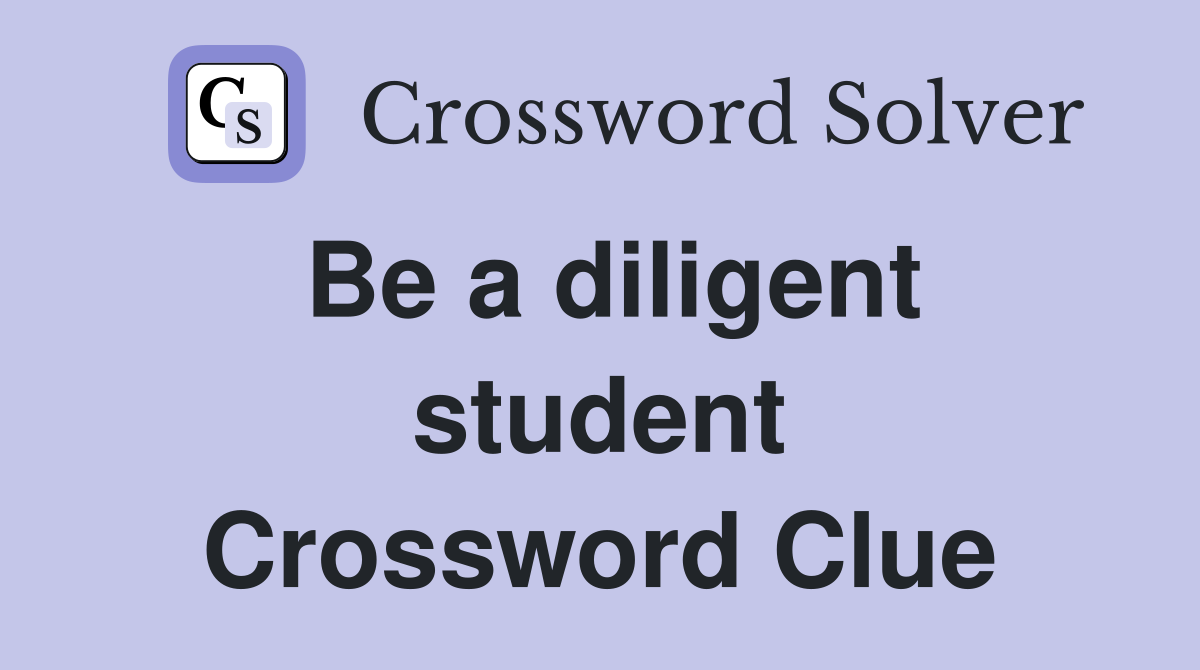Be a diligent student Crossword Clue