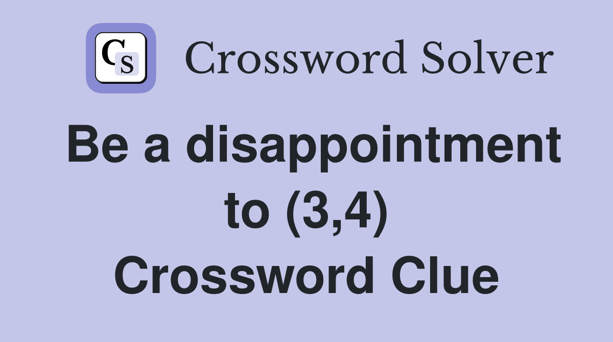 Be a disappointment to (3,4) Crossword Clue