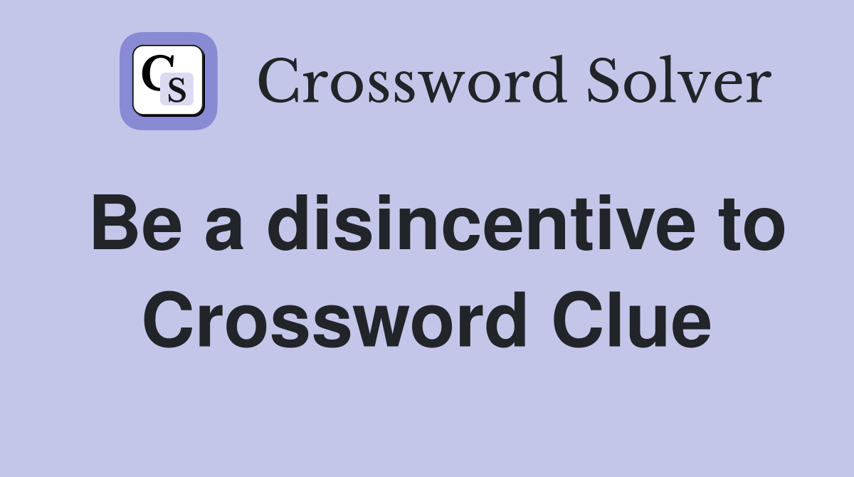 Be a disincentive to Crossword Clue