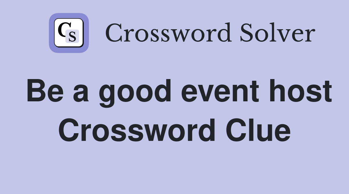 Be a good event host Crossword Clue