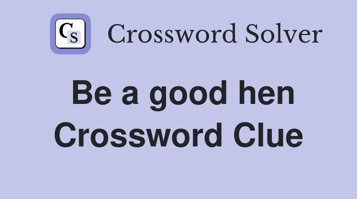 Be a good hen Crossword Clue