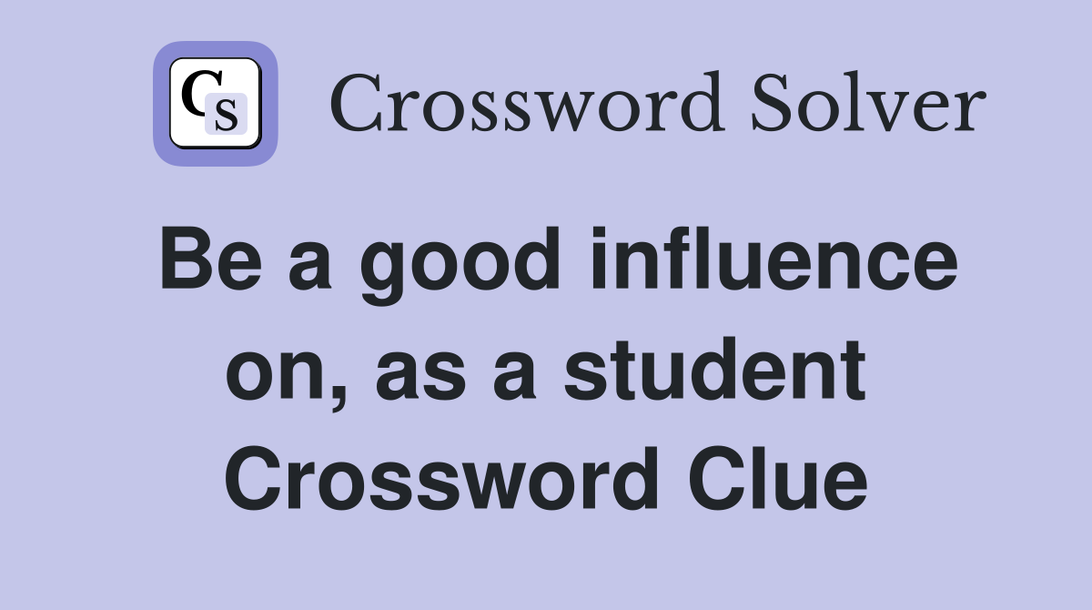 Be a good influence on, as a student Crossword Clue